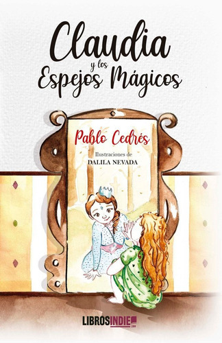 Claudia Y El Espejo Magico, De Cedrés, Pablo. Editorial Libros Indie, Tapa Blanda En Español