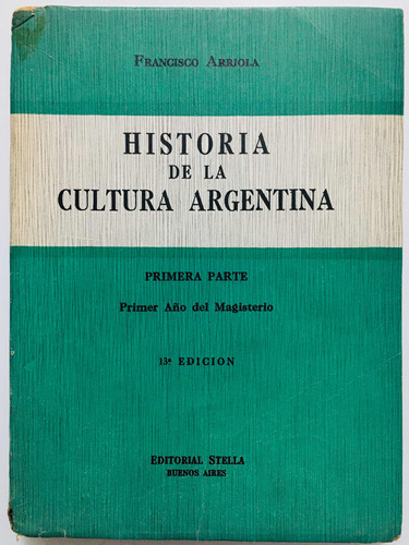 Historia De La Cultura Argentina 1. Francisco Arriola