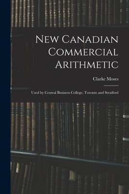 Libro New Canadian Commercial Arithmetic: Used By Central...