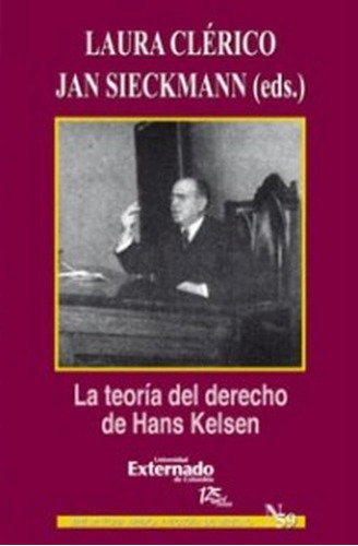 La Teoría Del Derecho De Hans Kelsen, De Jan Sieckmann Y Laura Clérico. Editorial Universidad Externado De Colombia, Tapa Blanda En Español, 2018