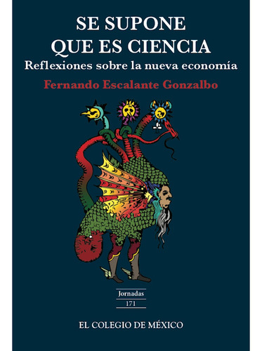 Se supone que es ciencia:, de Escalante Gonzalbo , Fernando.. Editorial Colegio De Mexico en español