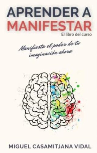 Aprender A Manifestar: El Libro Del Curso (spanish Edition), De Casamitjana Vidal, Miguel. Editorial Oem, Tapa Blanda En Español