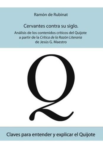 Cervantes Contra Su Siglo.: Análisis De Los Contenidos Críti