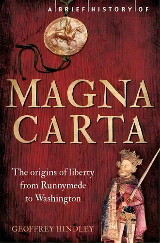 A Brief History Of Magna Carta, 2nd Edition, De Geoffrey Hindley. Editorial Little Brown Book Group, Tapa Blanda En Inglés