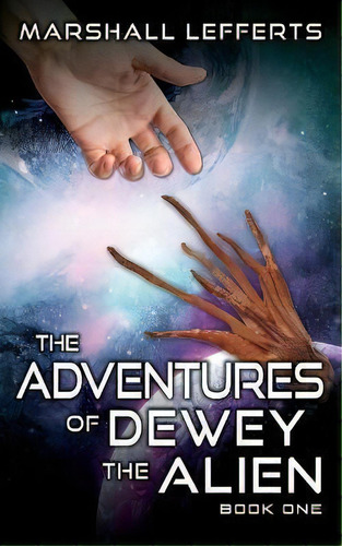 The Adventures Of Dewey The Alien : Book One, De Marshall Lefferts. Editorial Outskirts Press, Tapa Blanda En Inglés