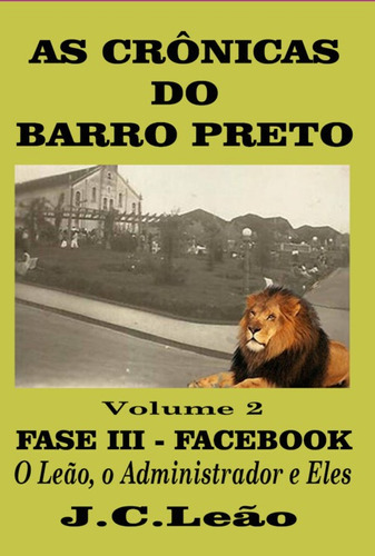 As Crônicas Do Barro Preto - Volume 2: Fase Iii - Facebook, De J. C. Leão. Série Não Aplicável, Vol. 1. Editora Clube De Autores, Capa Mole, Edição 1 Em Português, 2022