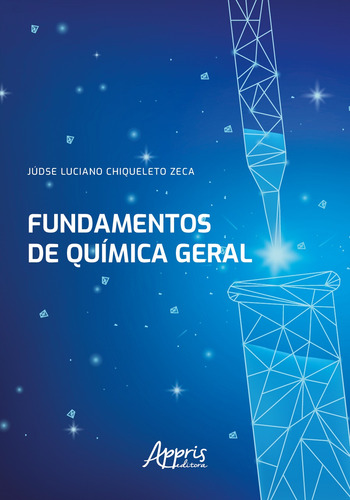 Fundamentos de química geral, de Zeca, Júdse Luciano Chiqueleto. Editorial Appris Editora e Livraria Eireli - ME, capa mole em português, 2021