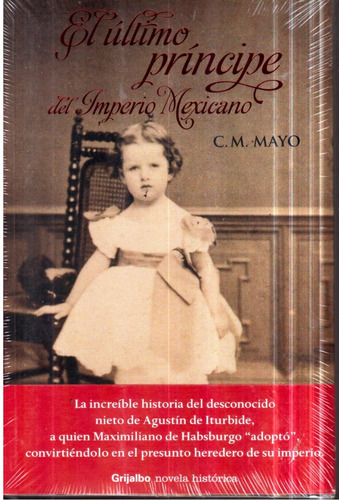 Libro El Último Príncipe Del Imperio Mexicano C.m.mayo