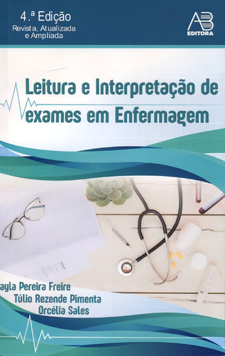 Leitura E Interpretação De Exames Em Enfermagem, De Sales, Orcelia / Freire, Layla Pereira / Pimenta, Túlio Rezende. Editorial Ab Editora, Tapa Mole En Português