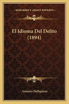 Libro El Idioma Del Delito (1894) - Antonio Dellepiane