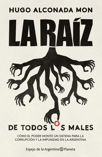 La Raíz (de Todos Los Males) De Hugo Alconada Mon - Planeta