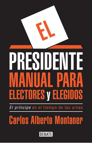 Libro: El Presidente. Manual Para Electores Y Elegidos The A