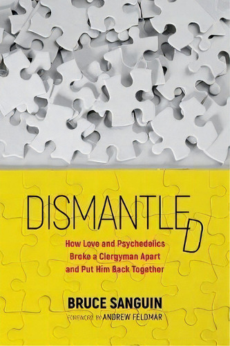 Dismantled : How Love And Psychedelics Broke A Clergyman Apart And Put Him Back Together, De Bruce Sanguin. Editorial Viriditas Press, Tapa Blanda En Inglés