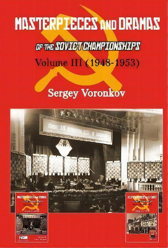 Masterpieces And Dramas Of The Soviet Championships: Volume Iii (1948-1953), De Sergey Voronkov. Editorial Limited Liability Company Elk And Ruby Publishing House, Tapa Dura En Inglés