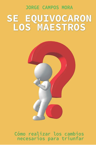 Libro: Se Equivocaron Los Maestros: Cómo Realizar Los Cambio