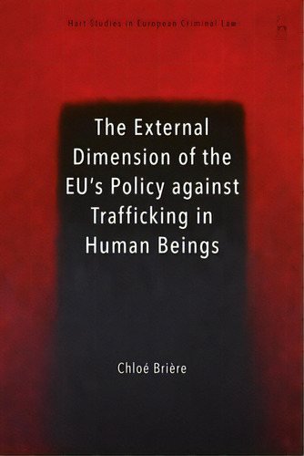 External Dimension Of The Eu's Policy Against Trafficking In Human Beings, De Brière, Chloé. Editorial Bloomsbury 3pl, Tapa Blanda En Inglés