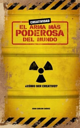 Creatividad El Arma Mas Poderosa Del Mundoo..., De Chavez, Juan Car. Editorial Independently Published En Español