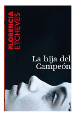 Libro Fisico La Hija Del Campeón.  Florencia Etcheves