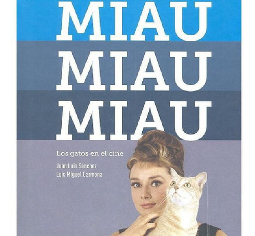 Libro - Miau, Miau, Miau. Los Gatos En El Cine, De Carmona,