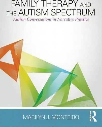 Family Therapy And The Autism Spectrum: Autism Conversations In Narrative Practice, De Marilyn J. Monteiro., Vol. 1. Editorial Taylor Francis Ltd, Tapa Blanda En Inglés
