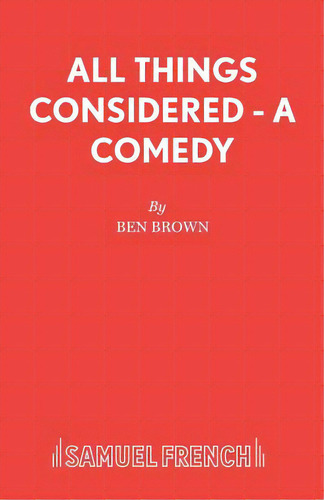 All Things Considered - A Comedy, De Brown, Ben. Editorial Samuel French Trade, Tapa Blanda En Inglés