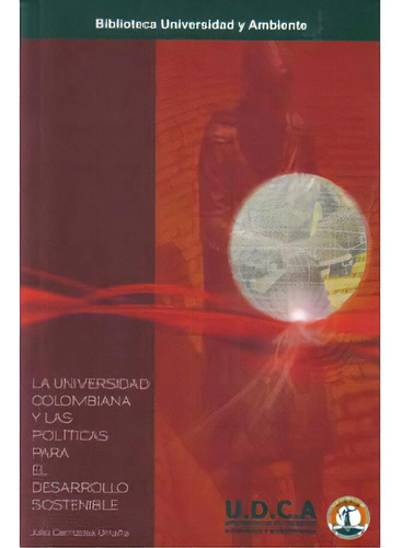 La Universidad Colombiana Y Las Políticas Para El Desarrol, De Julio Carrizosa Umaña. 9589840269, Vol. 1. Editorial Editorial U.d.c.a, Tapa Blanda, Edición 2009 En Español, 2009
