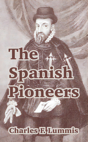 The Spanish Pioneers, De Lummis, Charles F.. Editorial Intl Law & Taxation Publ, Tapa Blanda En Inglés