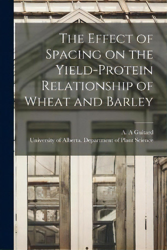 The Effect Of Spacing On The Yield-protein Relationship Of Wheat And Barley, De A A Guitard. Editorial Hassell Street Press, Tapa Blanda En Inglés