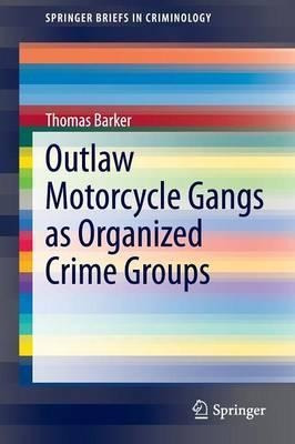 Outlaw Motorcycle Gangs As Organized Crime Groups - Thoma...