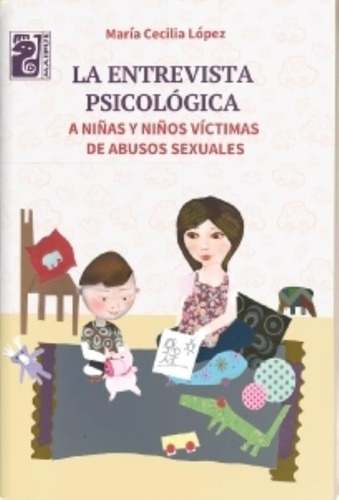 La Entrevista Psicológica A Niñas Y Niños Víctimas De Abusos Sexuales, De María Cecilia López. Editorial Maipue, Tapa Blanda En Español, 2017