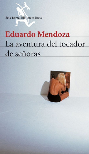 La Aventura Del Tocador De Seãâ±oras, De Mendoza, Eduardo. Editorial Seix Barral, Tapa Blanda En Español