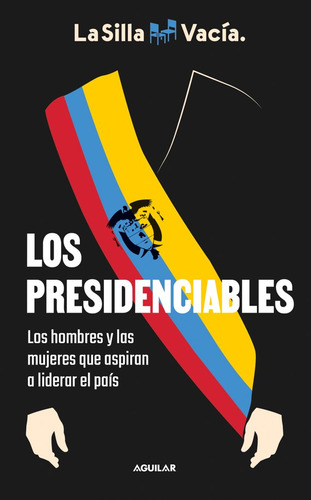 Los Presidenciables: Los Presidenciables, De La Silla Vacía. Editorial Aguilar, Tapa Blanda, Edición 1 En Español, 2013