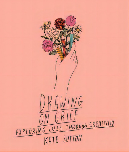Drawing On Grief, De Kate Sutton. Editorial Gardners En Inglés