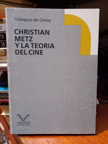 Christian Metz Y La Teoría Del Cine. Coloquio De Cerisy.