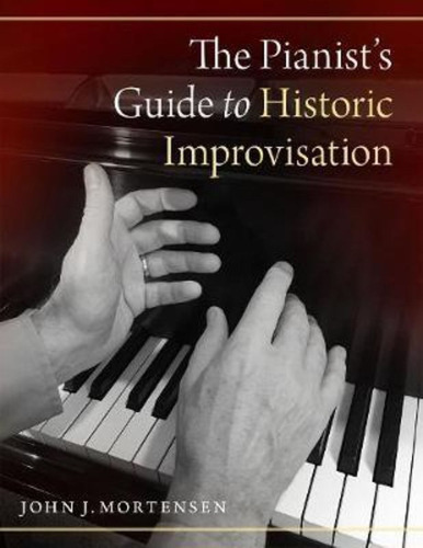 The Pianist's Guide To Historic Improvisation, De John J. Mortensen. Editorial Oxford University Press Inc, Tapa Blanda En Inglés