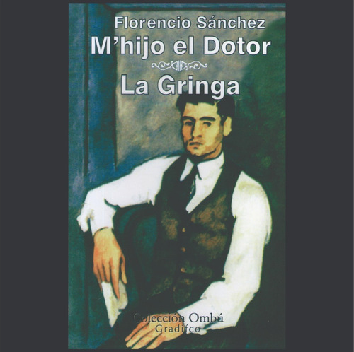 Florencio Sánchez - M' Hijo El Dotor / La Gringa - Teatro