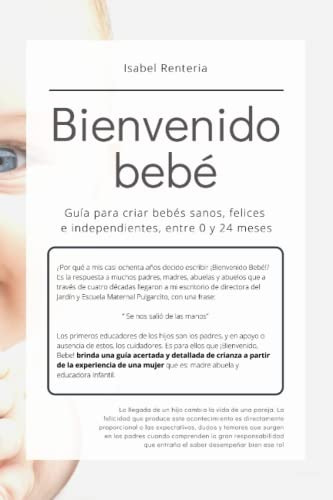 Bienvenido Bebe: Guia Para Criar Bebes Sanos Felices E Indep