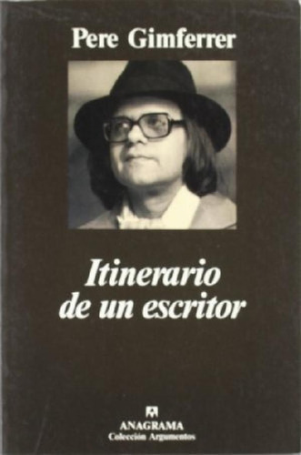 Libro - Itinerario De Un Escritor, De Gimferrer, Pere. Seri