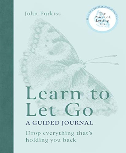 Learn To Let Go: A Guided Journal: Drop Everything That's Ho