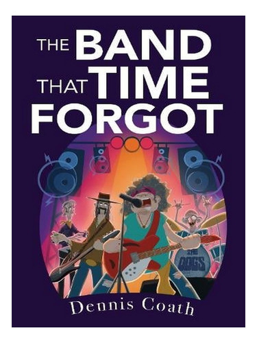 The Band That Time Forgot (paperback) - Dennis Coath. Ew03