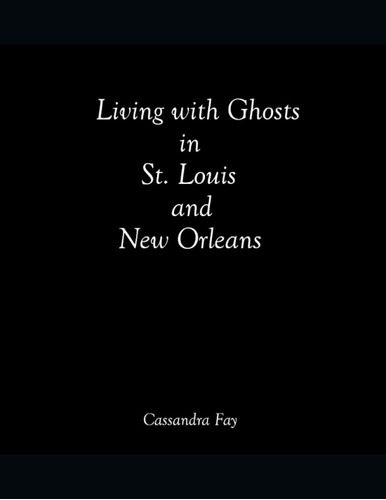 Libro:  Living With Ghosts In St. Louis And New Orleans