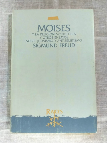 Moisés Y La Religión Monoteísta Sigmund Freud Colecc Raices