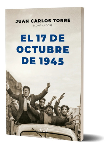 Juan Carlos Torre - El 17 De Octubre De 1945