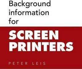 Background Information For Screen Printers - Peter Leis (...