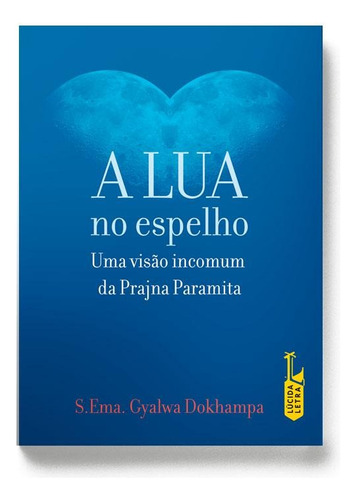 A Lua no espelho: Uma visão incomum da Prajna Paramita, de Dokhampa, S. Ema. Gyalwa. Editora Lúcida Letra Eireli ME, capa mole em português, 2013