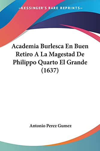 Academia Burlesca En Buen Retiro A La Magestad De Philippo Q