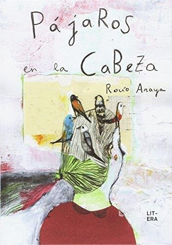 Pájaros En La Cabeza, De Araya, Rocio. Editorial Litera Libros En Español