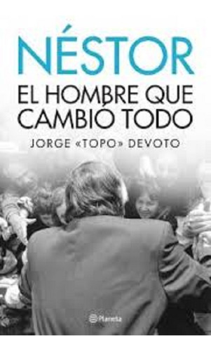 Néstor. El Hombre Que Cambió Todo