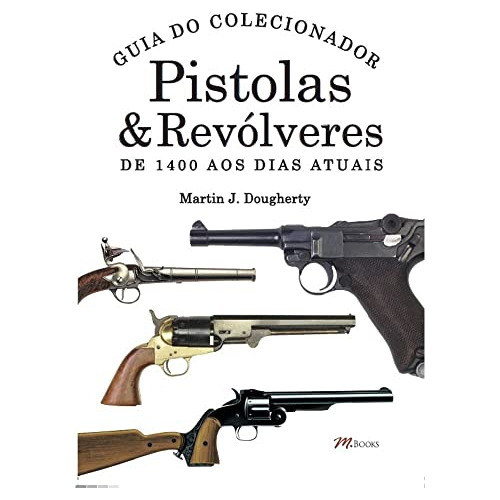 Libro Pistolas E Revolveres Guia Do Colecionador