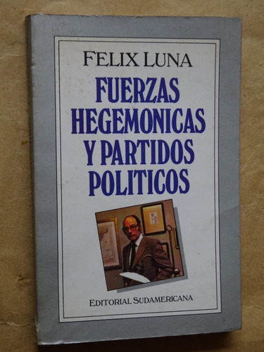 Félix Luna. Fuerzas Hegemónicas Y Partidos Políticos/